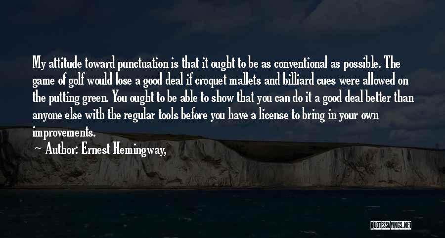 Do Not Show Me Your Attitude Quotes By Ernest Hemingway,