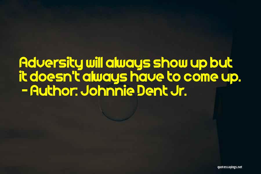 Do Not Show Me Your Attitude Quotes By Johnnie Dent Jr.