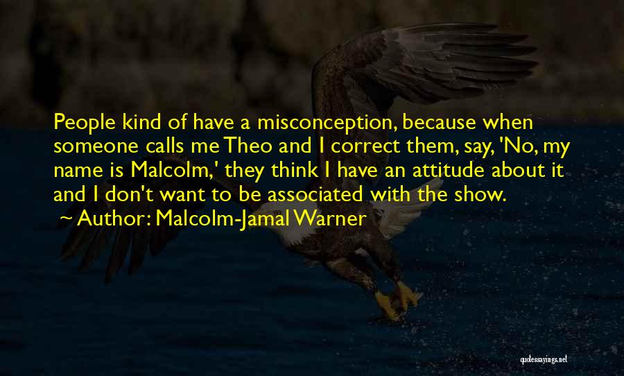 Do Not Show Me Your Attitude Quotes By Malcolm-Jamal Warner