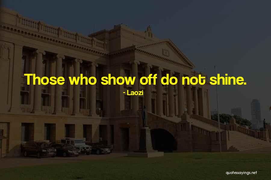 Do Not Show Off Quotes By Laozi Do Not Show Off Quotes By Laozi