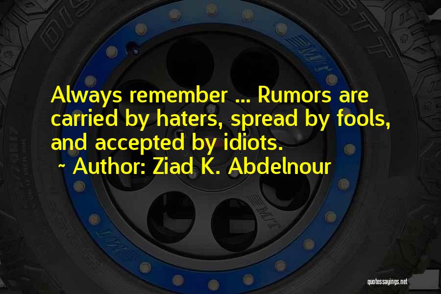 Do Not Spread Rumors Quotes By Ziad K. Abdelnour