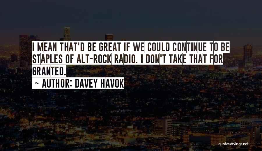 Do Not Take Me Granted Quotes By Davey Havok