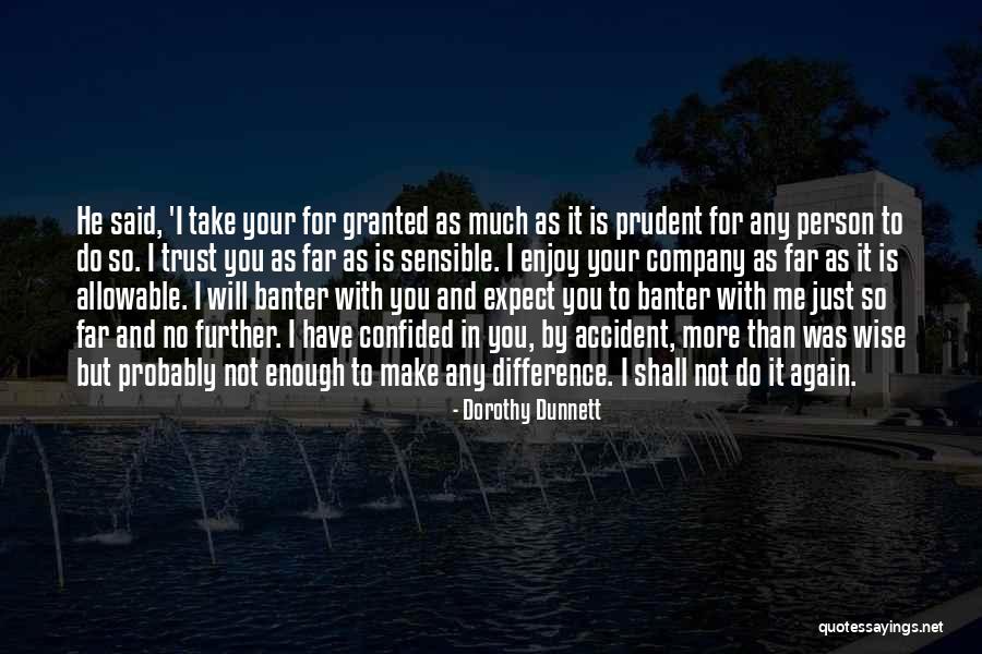 Do Not Take Me Granted Quotes By Dorothy Dunnett