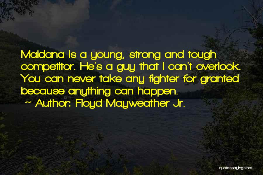 Do Not Take Me Granted Quotes By Floyd Mayweather Jr.