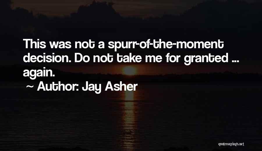 Do Not Take Me Granted Quotes By Jay Asher