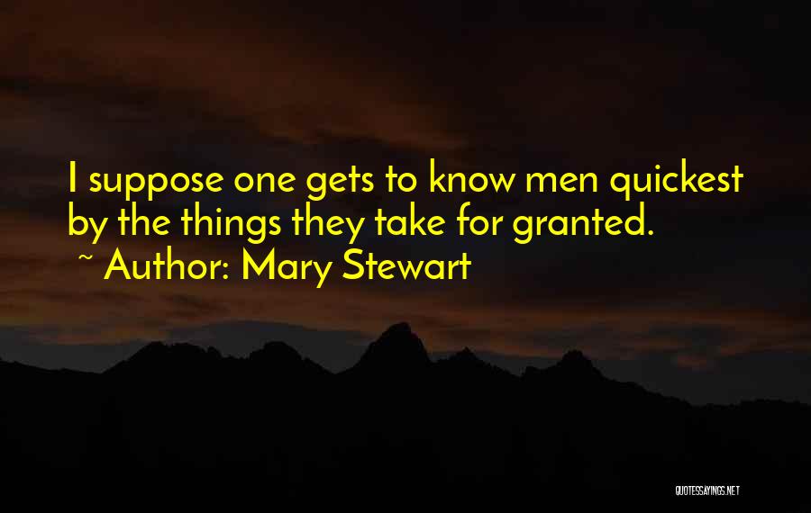 Do Not Take Me Granted Quotes By Mary Stewart