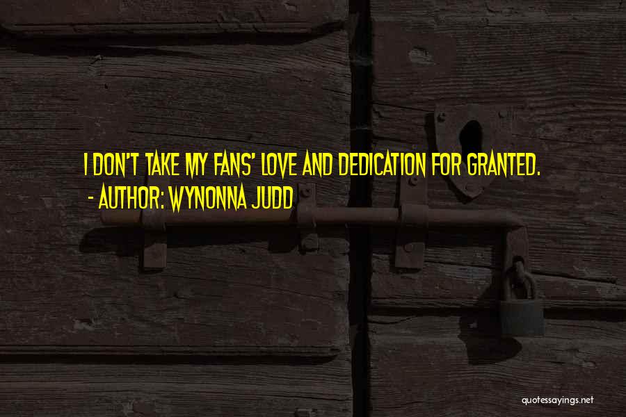 Do Not Take Me Granted Quotes By Wynonna Judd