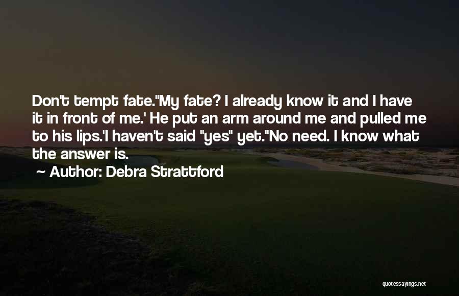 Do Not Tempt Fate Quotes By Debra Strattford