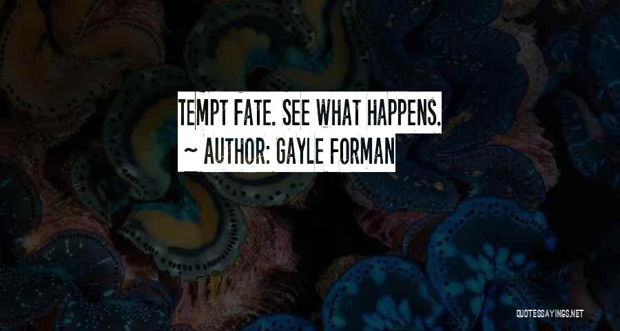 Do Not Tempt Fate Quotes By Gayle Forman