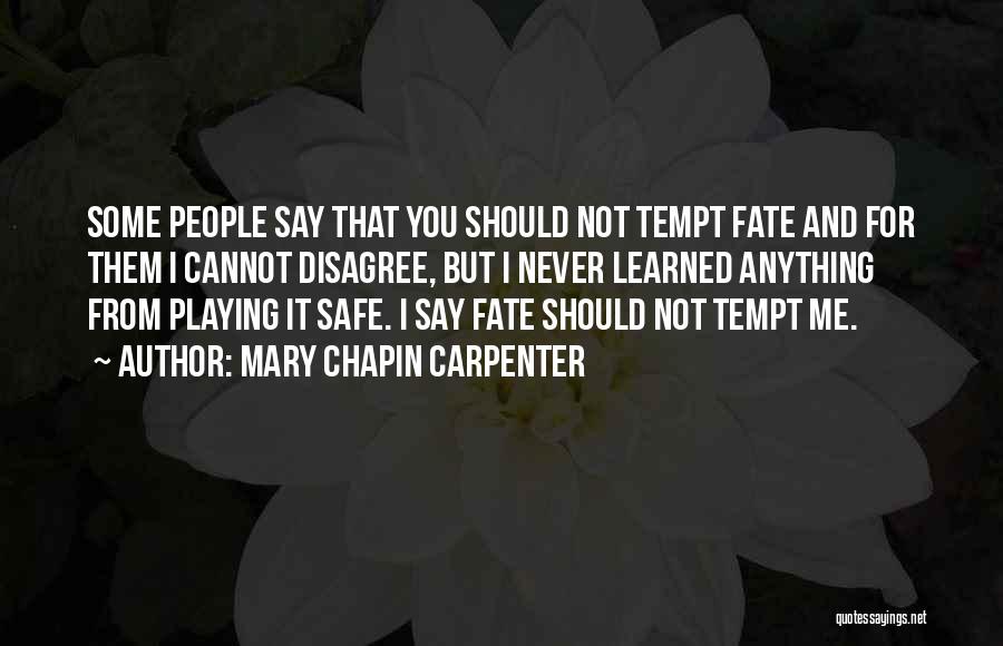 Do Not Tempt Fate Quotes By Mary Chapin Carpenter