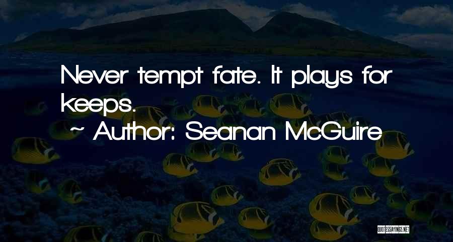 Do Not Tempt Fate Quotes By Seanan McGuire