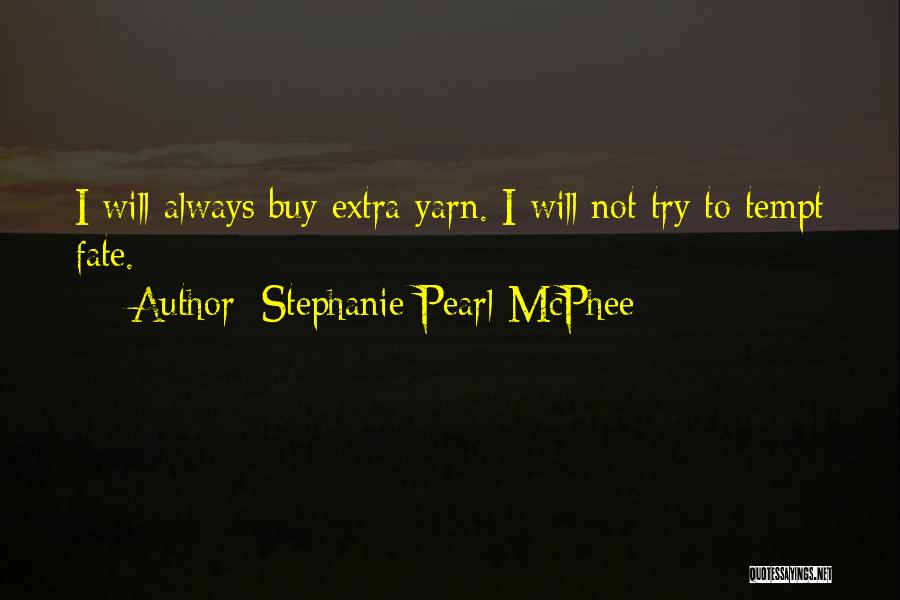 Do Not Tempt Fate Quotes By Stephanie Pearl-McPhee