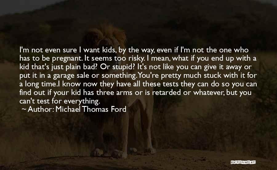 Do Not Test Me Quotes By Michael Thomas Ford