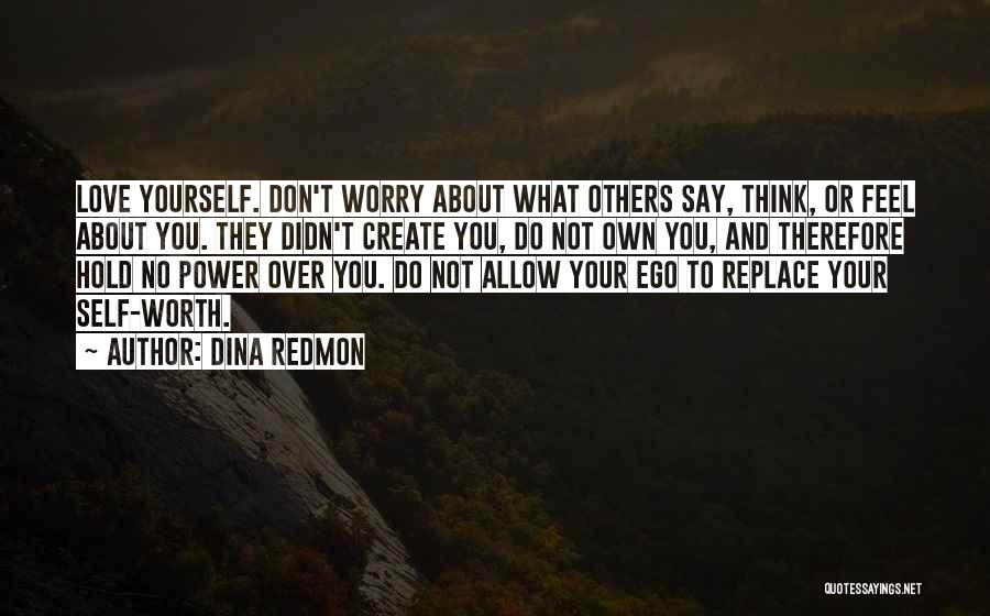 Do Not Think About Others Quotes By Dina Redmon