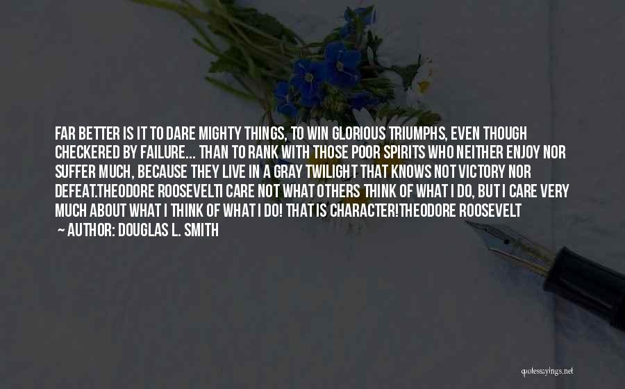 Do Not Think About Others Quotes By Douglas L. Smith