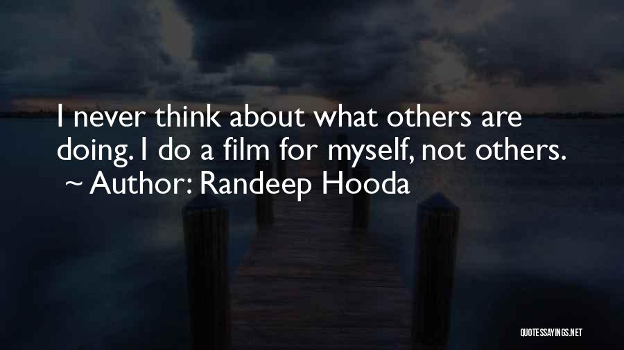 Do Not Think About Others Quotes By Randeep Hooda