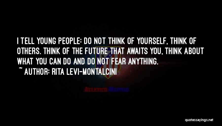 Do Not Think About Others Quotes By Rita Levi-Montalcini