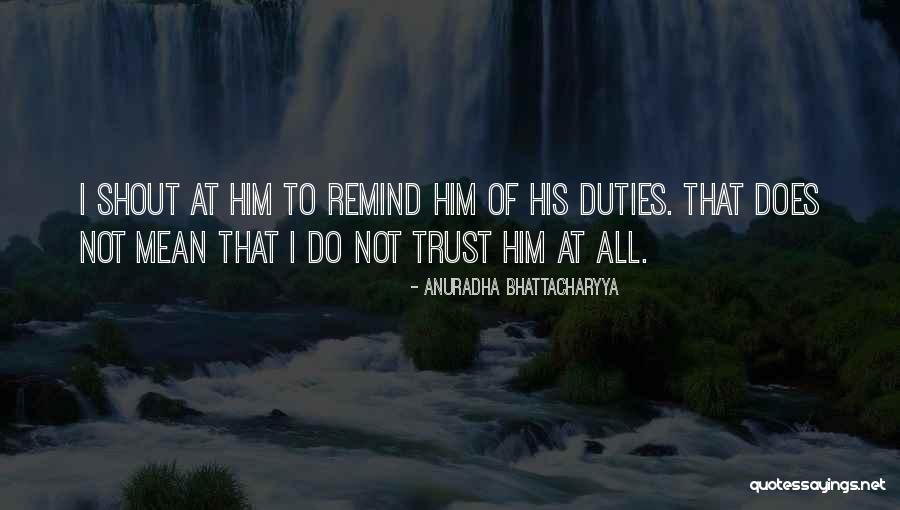 Do Not Trust Love Quotes By Anuradha Bhattacharyya Do Not Trust Love Quotes By Anuradha Bhattacharyya
