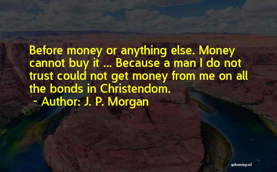 Do Not Trust Me Quotes By J. P. Morgan