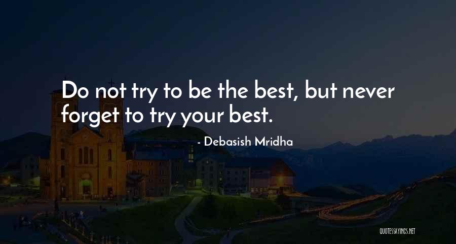 Do Not Try To Be The Best Quotes By Debasish Mridha Do Not Try To Be The Best Quotes By Debasish Mridha