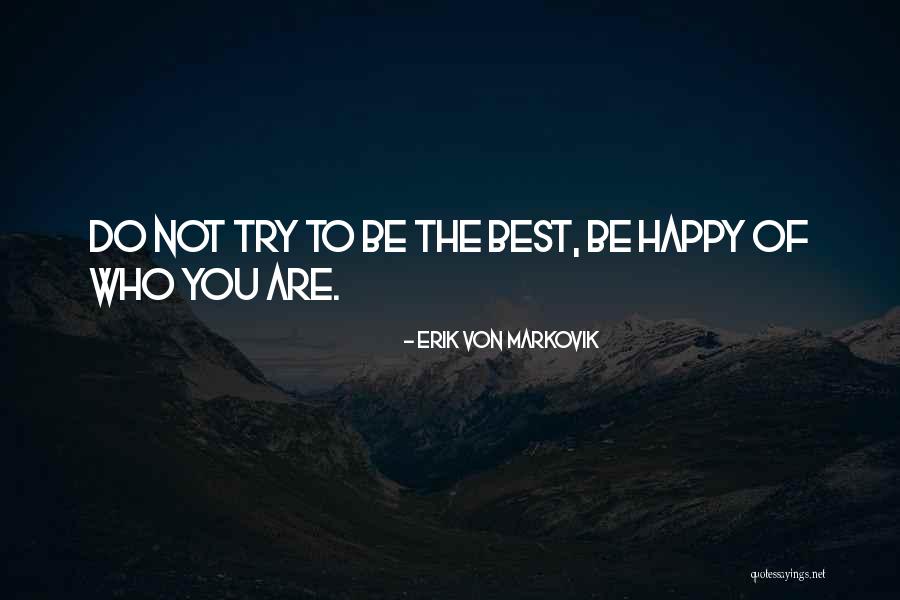 Do Not Try To Be The Best Quotes By Erik Von Markovik Do Not Try To Be The Best Quotes By Erik Von Markovik