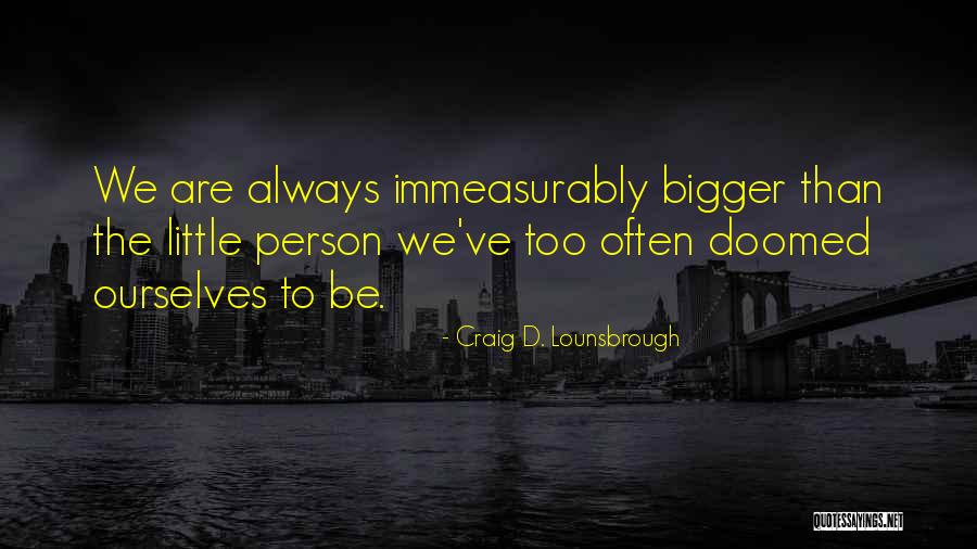 Do Not Underestimate A Person Quotes By Craig D. Lounsbrough Do Not Underestimate A Person Quotes By Craig D. Lounsbrough