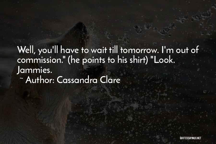 Do Not Wait Until Tomorrow Quotes By Cassandra Clare