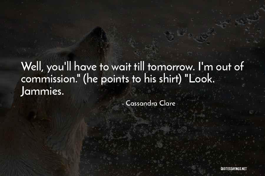 Do Not Wait Until Tomorrow Quotes By Cassandra Clare