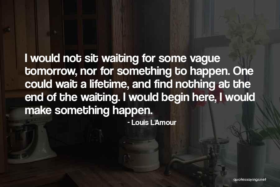 Do Not Wait Until Tomorrow Quotes By Louis L'Amour