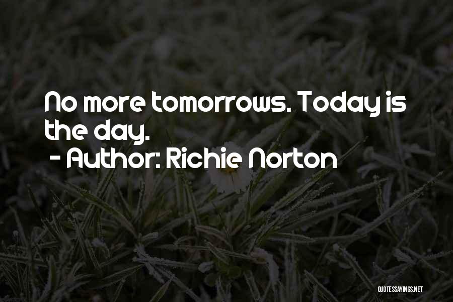 Do Not Wait Until Tomorrow Quotes By Richie Norton