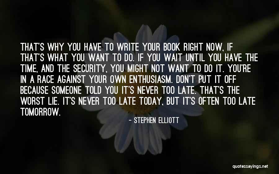 Do Not Wait Until Tomorrow Quotes By Stephen Elliott