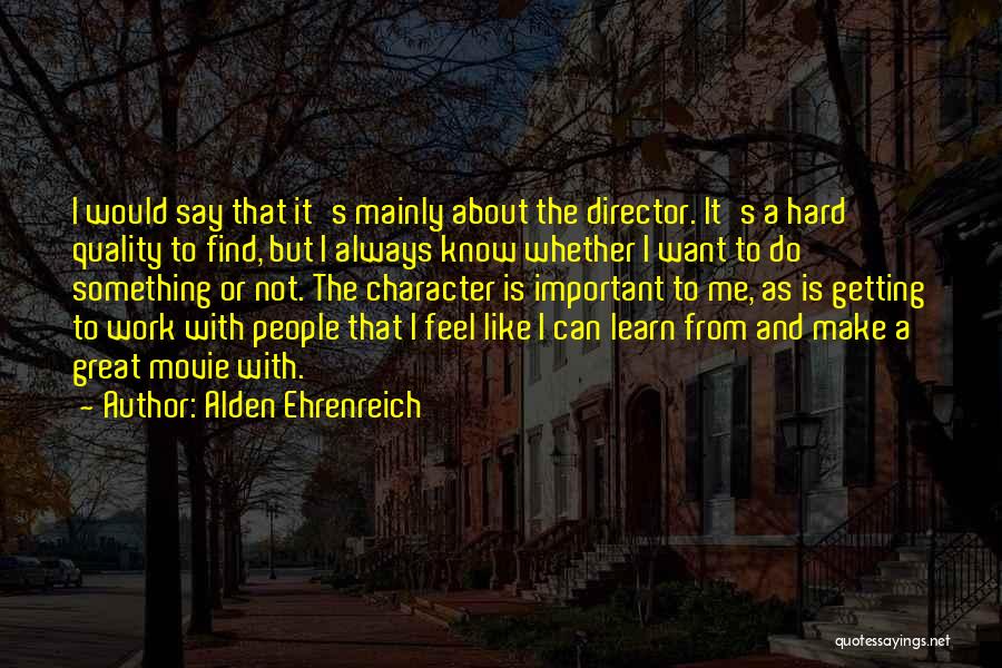 Do Not Work Hard Quotes By Alden Ehrenreich