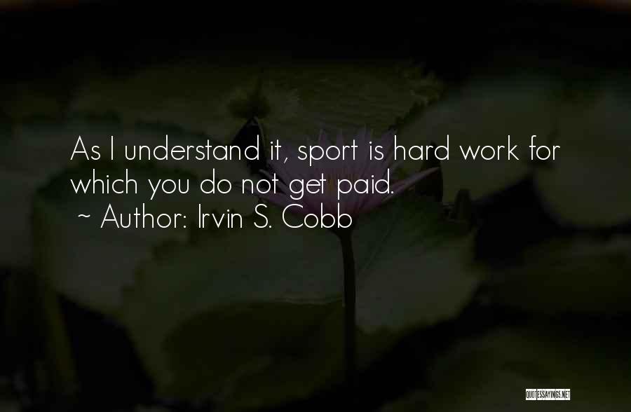 Do Not Work Hard Quotes By Irvin S. Cobb