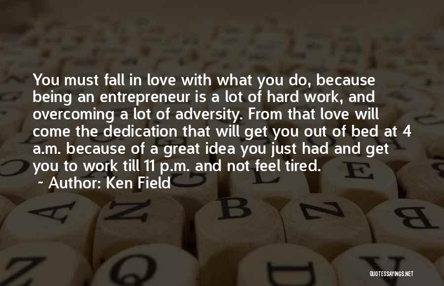 Do Not Work Hard Quotes By Ken Field