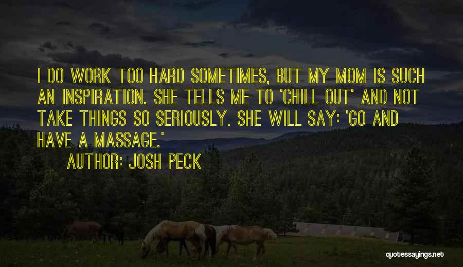 Do Not Work Too Hard Quotes By Josh Peck