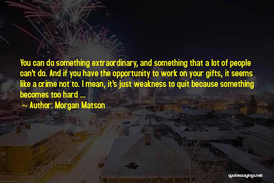 Do Not Work Too Hard Quotes By Morgan Matson