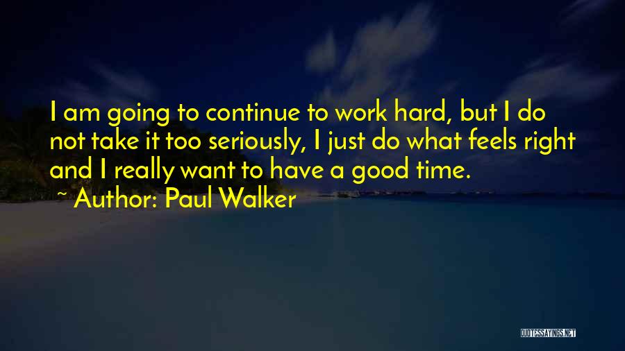 Do Not Work Too Hard Quotes By Paul Walker