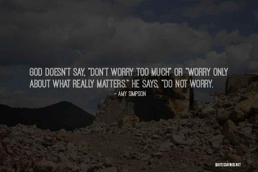 Do Not Worry God Quotes By Amy Simpson Do Not Worry God Quotes By Amy Simpson