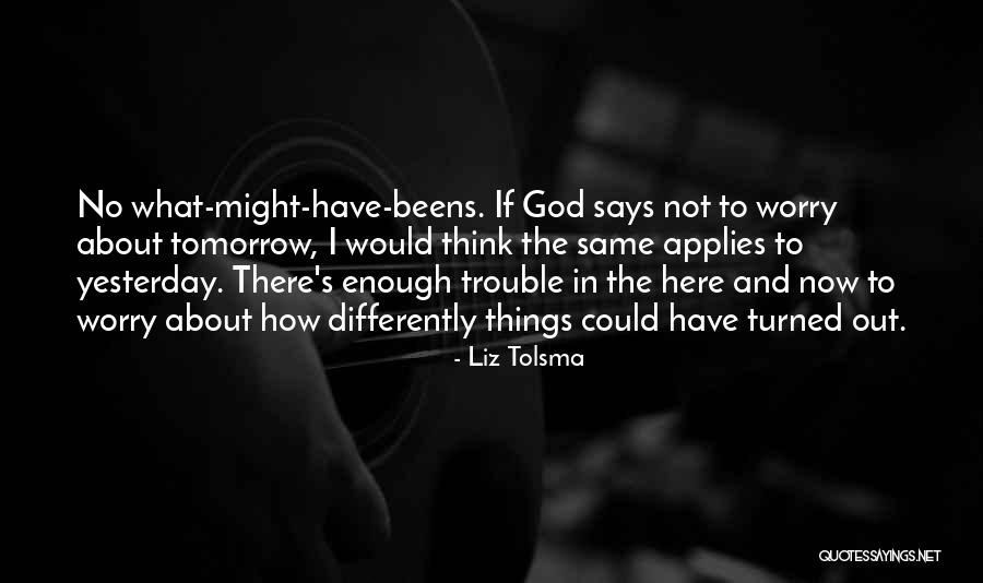 Do Not Worry God Quotes By Liz Tolsma Do Not Worry God Quotes By Liz Tolsma