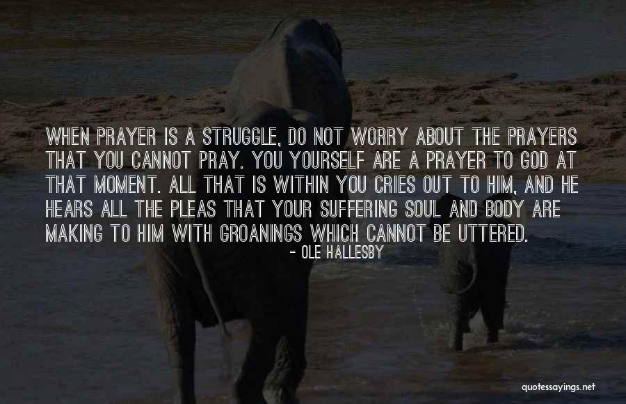 Do Not Worry God Quotes By Ole Hallesby Do Not Worry God Quotes By Ole Hallesby