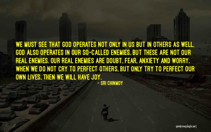 Do Not Worry God Quotes By Sri Chinmoy Do Not Worry God Quotes By Sri Chinmoy