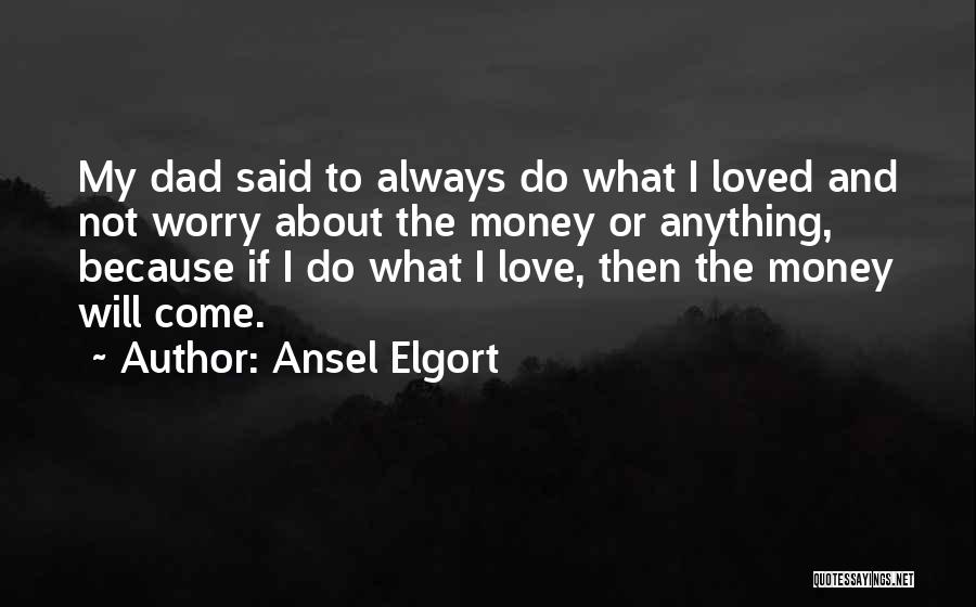 Do Not Worry Love Quotes By Ansel Elgort