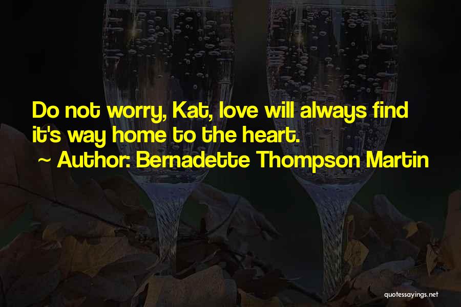 Do Not Worry Love Quotes By Bernadette Thompson Martin