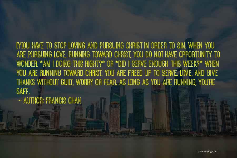 Do Not Worry Love Quotes By Francis Chan