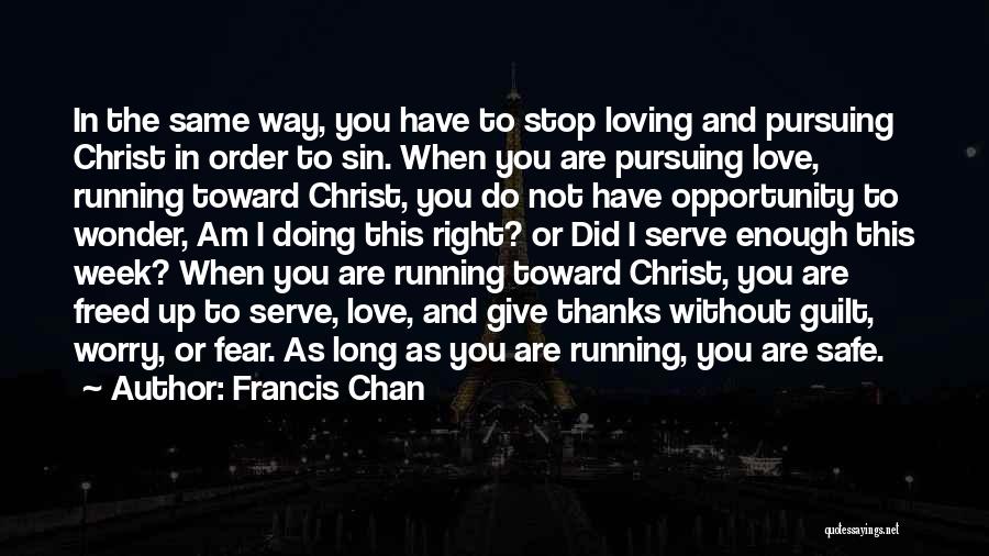 Do Not Worry Love Quotes By Francis Chan