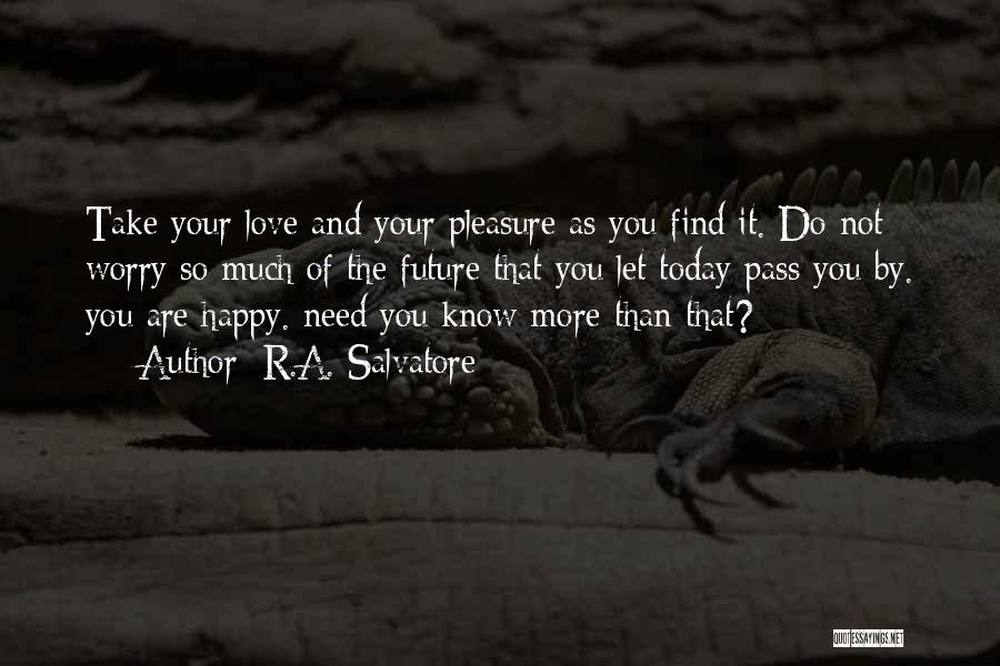 Do Not Worry Love Quotes By R.A. Salvatore