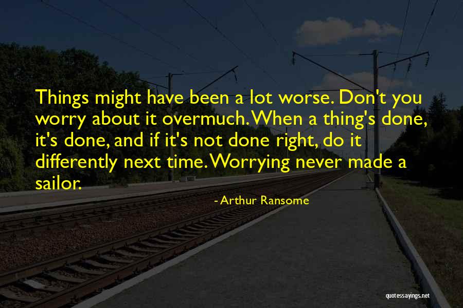 Do Not Worry Quotes By Arthur Ransome Do Not Worry Quotes By Arthur Ransome