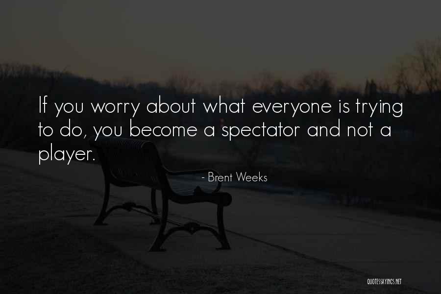 Do Not Worry Quotes By Brent Weeks Do Not Worry Quotes By Brent Weeks