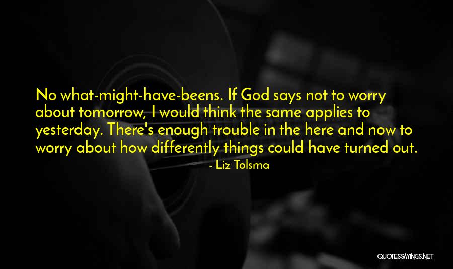 Do Not Worry Quotes By Liz Tolsma Do Not Worry Quotes By Liz Tolsma