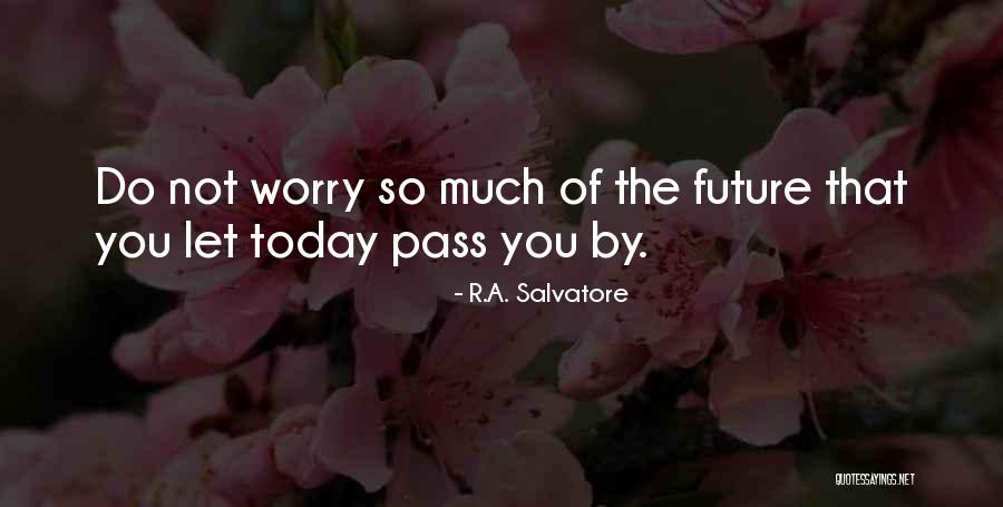 Do Not Worry Quotes By R.A. Salvatore Do Not Worry Quotes By R.A. Salvatore